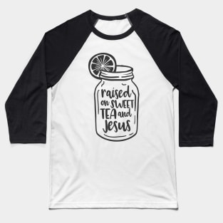 Raised on sweet tea and Jesus Baseball T-Shirt